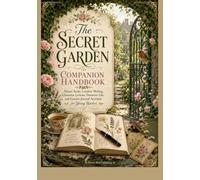 The Secret Garden Companion Handbook: Nature Study, Creative Writing, Character Lessons, Domestic Life, and Garden Journal Activities for Young Readers
