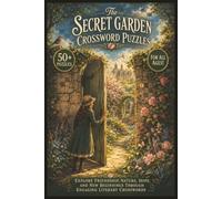 The Secret Garden Crossword Puzzles | 50+ Puzzles | For All Ages!: Explore Friendship, Nature, Hope, and New Beginnings Through Engaging Literary Crosswords