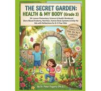 The Secret Garden: Health & My Body (Grade 3): 54-Lesson Elementary Science & Health Workbook | Story-Based Anatomy, Nutrition, Human Body Systems & Daily Habits with Reflections for 8-9 Year Olds
