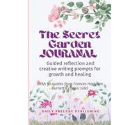 The Secret Garden Journal: Guided reflection and creative writing prompts for growth and healing (with 50 quotes from Frances Hodgson Burnett’s classic tale)