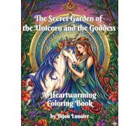 The Secret Garden of the Unicorn and the Goddess: A Heartwarming Coloring Book