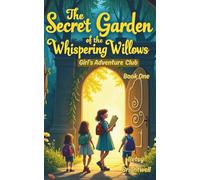 The Secret Garden of the Whispering Willows: Girl's Adventure Club - Book One