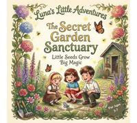The Secret Garden Sanctuary: Little Seeds Grow Big Magic (Luna's Little Adventures)