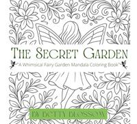 The Secret Garden: Whimsical Fairy Garden Mandala Colouring Book