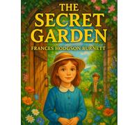 The Secret Garden (With Illustration): Illustrated Classic Edition - Beautifully Crafted Version of Frances Hodgson Burnett’s Timeless Tale