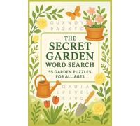 The Secret Garden Word Search, 55 Garden Puzzles For All Ages: Garden Themed, Brain-Boosting Puzzles to Unwind & Have Fun