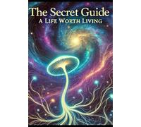 The Secret Guide: A Life Worth Living