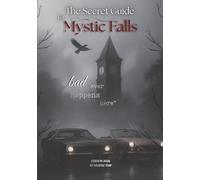 The Secret Guide to Mystic Falls: Discover the Real Mystic Falls from The Vampire Diaries
