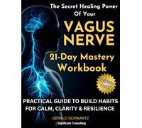 The Secret Healing Power Of Your Vegas Nerve 21-Day Mastery Workbook: Activate Your Nervous System To Crush Anxiety, Improve Emotional Resilience & ... intelligence, become whole & complete)