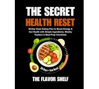 The Secret Health Reset: 30-Day Clean Eating Plan to Boost Energy & Gut Health with Simple Ingredients, Weekly Trackers & Meal-Prep Checklists