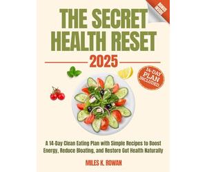 The Secret Health Reset Book: A 14-Day Clean Eating Plan with Simple Recipes to Boost Energy, Reduce Bloating, and Restore Gut Health Naturally