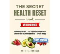 The Secret Health Reset Book With Pictures: Super Easy Recipes & A 21-Day Clean Eating Plan To Cleanse Your Gut, Reduce Bloating & Elevate Energy