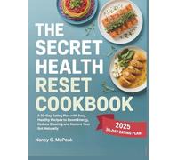 The Secret Health Reset Cookbook: A 30-Day Eating Plan with Easy, Healthy Recipes to Boost Energy, Reduce Bloating and Restore Your Gut Naturally