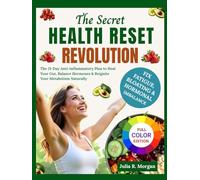 The Secret Health Reset Revolution: The 21 -Day Anti-Inflammatory Meal Plan to Heal Your Gut Balance Hormones & Reignite Your Metabolism Naturally