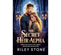 The Secret Heir Alpha: A Fated Mate Romance with a Shifter, Rejected Mate, and Secret Baby