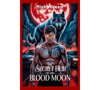 The Secret Heir Of The Blood Moon: A Dark Mafia Werewolf Romance of Contract Marriage and Fated Mates (Mafia Second Chance Mate)
