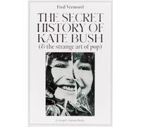 The Secret History Of Kate Bush (And The Strange Art Of Pop)
