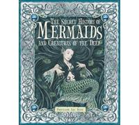 The Secret History of Mermaids and Creatures of the Deep: Or the Liber Acquaticum