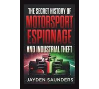 The Secret History of Motorsport Espionage and Industrial Theft