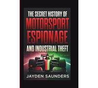 The Secret History of Motorsport Espionage and Industrial Theft
