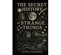 THE SECRET HISTORY OF STRANGE THINGS