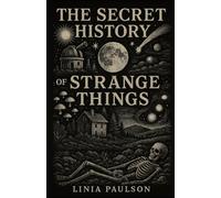 THE SECRET HISTORY OF STRANGE THINGS