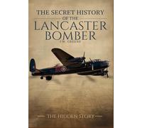 The Secret History of the Lancaster Bomber