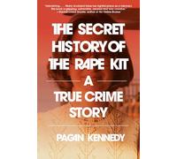 The Secret History of the Rape Kit: A True Crime Story