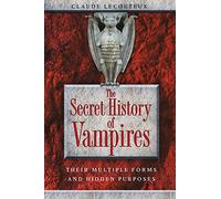 The Secret History of Vampires: Their Multiple Forms and Hidden Purposes