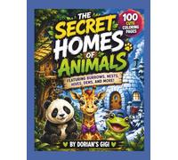 THE SECRET HOMES OF ANIMALS: FEATURING BURROWS, NESTS, HIVES, DENS, AND MORE! (A DORIAN'S GIGI ADVENTURE)