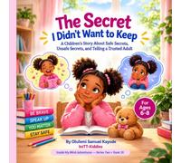 The Secret I Didn't Want to Keep: A Children's Story About Safe Secrets, Unsafe Secrets, and Telling a Trusted Adult: 18 (Inside My Mind Adventures)