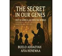 The Secret in Our Genes: Out of Africa and Into the World: Unlocking Hidden Histories Embedded in Our DNA