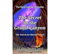 The Secret in the Grand Canyon: The Search for Kincaid’s Cave (The Risky Business Chronicle)