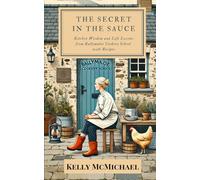 The Secret in the Sauce: Kitchen Wisdom and Life Lessons from Ballymaloe Cookery School, With Recipes