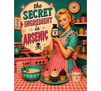 The Secret Ingredient is Arsenic: A Blank Cookbook For All Your Favorite Recipes