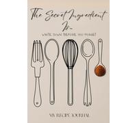 The Secret Ingredient Is… Write down before you forget My recipe journal