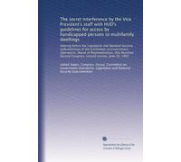The secret interference by the Vice President's staff with HUD's guidelines for access by handicapped persons to multifamily dwellings: Hearing before ... Congress, second session, June 30, 1992