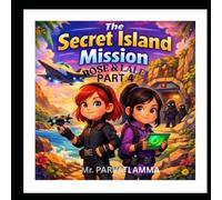 THE SECRET ISLAND MISSION: ROSE & LALEI (ROSE AND LALEI THE AI CADET MYSTERY)