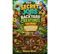 The Secret Jobs of Backyard Creatures for Kids: A Fun Comic Adventure About Bugs, Birds, Worms, Bees, Spiders, Squirrels, and the Tiny Heroes Who Keep Nature Busy