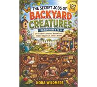 THE SECRET JOBS OF BACKYARD CREATURES FOR KIDS AGED 6 TO 10: A Full-Color Animal Encyclopedia with 50 Garden Creatures, Nature Facts, Secret Jobs, Hidden-Object Challenges, Jokes, and Riddles