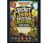 THE SECRET JOBS OF BACKYARD CREATURES FOR KIDS: The Employee Handbook for the World's Smallest Workforce Exploring the Secret Careers of Backyard Creatures
