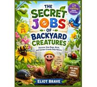 The Secret Jobs Of Backyard Creatures For Toddlers: A Fun, Fully Illustrated Animal Adventure to Discover How Bugs, Birds, and Garden Friends Help Nature-For Curious Kids Ages 2-5