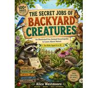 The Secret Jobs of Creatures: An Illustrated Animal Encyclopedia for Curious Kids to Explore, Learn, and Love Nature