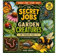 The Secret Jobs of Garden Creatures for Toddlers Ages 2-5: First Illustrated Animal Encyclopedia to Identify and Learn About Colorful Insects-with Search & Find Fun Activity