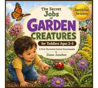 THE SECRET JOBS OF GARDEN CREATURES FOR TODDLERS AGES 2-5: My First Illustrated Animal Encyclopedia to Identify and Learn About Colourful Insects-with Search & Find Fun Activity
