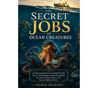 The Secret Jobs of Ocean Creatures: An Illustrated Ocean Encyclopedia for Kids Ages 6-10 Featuring Amazing Sea Animals, Fun Facts, Marine Science, and Nature’s Hidden Heroes