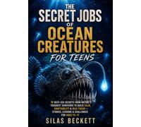 The Secret Jobs of Ocean Creatures for Teens: 18 Deep-Sea Secrets From Nature's Toughest Survivors To Build Calm, Adaptability & Real Focus - Stories, ... For Ages 13-17 (Nature's Hidden Workers)
