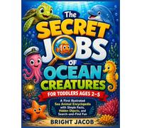 The Secret Jobs of Ocean Creatures for Toddlers Ages 2-5: A First Illustrated Sea Animal Encyclopedia with Simple Facts, Hidden Objects, and Search-and-Find Fun