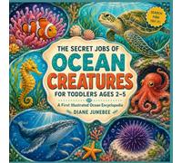 The Secret Jobs of Ocean Creatures for Toddlers Ages 2-5: First Illustrated Ocean Encyclopedia to Identify and Learn About Amazing Sea Animals-with Search & Find Fun Activity