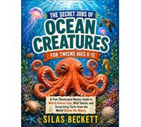 The Secret Jobs of Ocean Creatures for Tweens Ages 8-12: A Fun Illustrated Ocean Guide to Weird Animal Jobs, Wild Talents, and Surprising Facts Beneath the Waves
